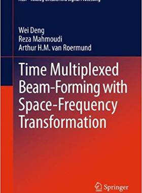 【预订】Time Multiplexed Beam-Forming with Space-Frequency Transformation 9781461450450