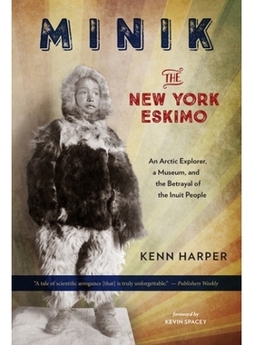 预订 Minik: The New York Eskimo: An Arctic Explorer, a Museum, and the Betrayal of the Inuit People Minik：纽约爱斯基摩
