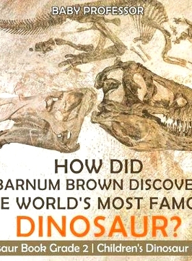 预订 How Did Barnum Brown Discover The World’s Most Famous Dinosaur? Dinosaur Book Grade 2 - Children’s Dinosaur Books