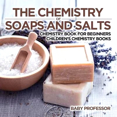 预订 The Chemistry of Soaps and Salts - Chemistry Book for Beginners - Children’s Chemistry Books: 9781541910775