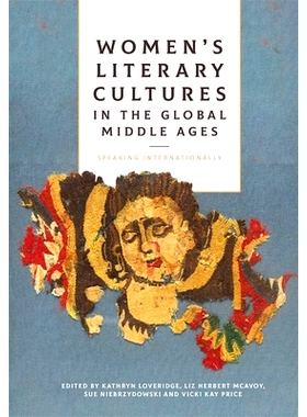 预订 Women’s Literary Cultures in the Global Middle Ages: Speaking Internationally 全球中世纪的女性文学文化：国际演讲: