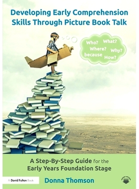 预订 Developing Early Comprehension Skills Through Picture Book Talk: A Step-By-Step Guide for the Early Years Foundatio