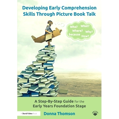 预订 Developing Early Comprehension Skills Through Picture Book Talk: A Step-By-Step Guide for the Early Years Foundatio