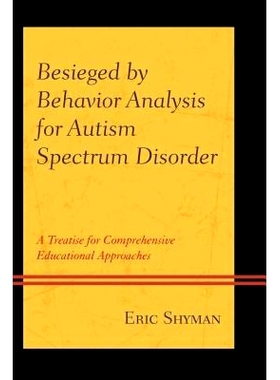 预订 Besieged by Behavior Analysis for Autism Spectrum Disorder: A Treatise for Comprehensive Educational Approaches 自