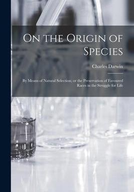 [预订]On the Origin of Species: By means of Natural Selection; or the Preservation of Favoured Races in th 9781015402379