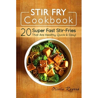 预订 Stir Fry Cookbook: 20 Super Fast Stir-Fries That Are Healthy, Quick & Easy!