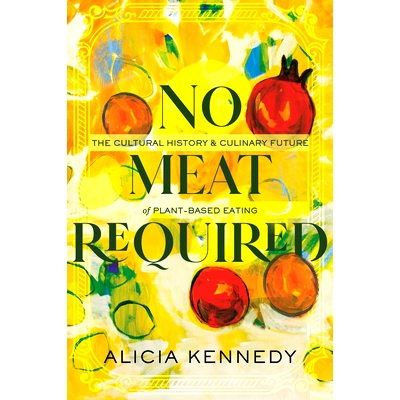 预订 No Meat Required: The Cultural History and Culinary Future of Plant-Based Eating: 9780807020289