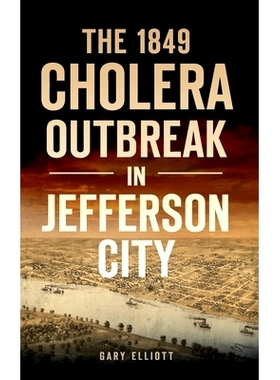 预订 1849 Cholera Outbreak in Jefferson City 1849 年杰斐逊市霍乱爆发: 9781540245700