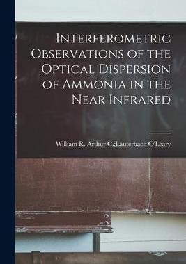 [预订]Interferometric Observations of the Optical Dispersion of Ammonia in the Near Infrared 9781014464972