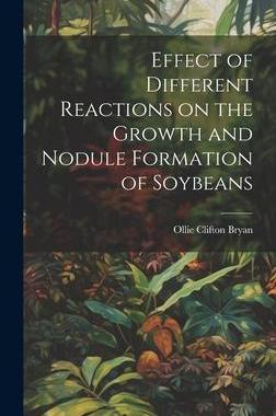 [预订]Effect of Different Reactions on the Growth and Nodule Formation of Soybeans 9781020752827