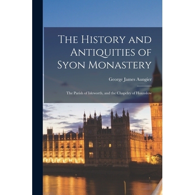 预订 The History and Antiquities of Syon Monastery: The Parish of Isleworth, and the Chapelry of Hounslow 9781016115308