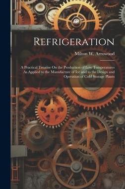 [预订]Refrigeration: A Practical Treatise On the Production of Low Temperatures As Applied to the Manufact 9781020294778