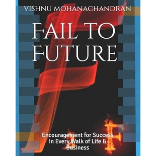 预订 Fail to Future: Encouragement for Success in Every Walk of Life & Business: 9781718027053