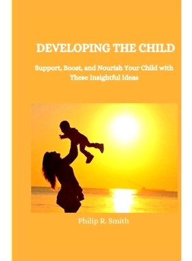预订 Developing the Child: Support, boost, and nourish your child with these insightful ideas: 9798386986391