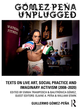 预订 Gómez-Peña Unplugged: Texts on Live Art, Social Practice and Imaginary Activism (2008 - 2018) Gómez-Peña Unplug