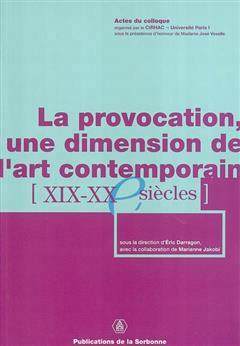 [预订]La provocation, une dimension de l’art contemporain : XIXe-XXe siècles : actes du colloque, Paris 9782859444709