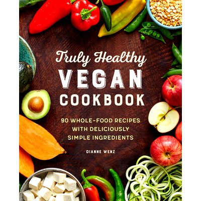 预订 Truly Healthy Vegan Cookbook: 90 Whole-Food Recipes with Deliciously Simple Ingredients: 9781646112272