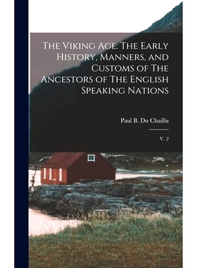 预订 The Viking Age: The Early History, Manners, and Customs of The Ancestors of The English Speaking Nations: V. 2: 978