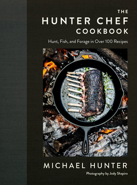 【预订】The Hunter Chef Cookbook: Hunt, Fish, and Forage in Over 100 Recipes