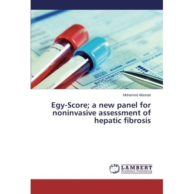 预订 Egy-Score; A New Panel for Noninvasive Assessment of Hepatic Fibrosis: 9783659551468