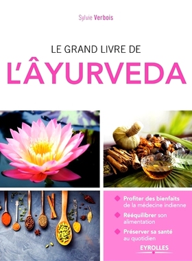 预订 Le grand livre de l’âyurveda : profiter des bienfaits de la médecine indienne, rééquilibrer son alimentation,