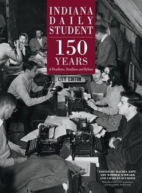 预订 Indiana Daily Student: 150 Years of Headlines, Deadlines and Bylines 印第安纳每日学生：150年的头条新闻，截止日期和