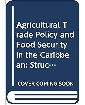 预订 Agricultural trade policy and food security in the Caribbean 加勒比地区的农业贸易政策与粮食安全：结构性问题、多边谈