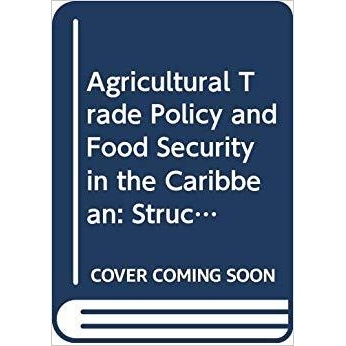 预订 Agricultural trade policy and food security in the Caribbean 加勒比地区的农业贸易政策与粮食安全：结构性问题、多边谈
