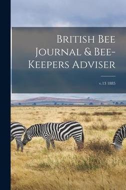 [预订]British Bee Journal & Bee-keepers Adviser; v.13 1885 9781013315756