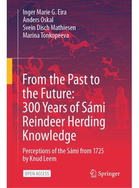 预订 From the Past to the Future: 300 Years of Sámi Reindeer Herding Knowledge: Perceptions of the Sámi from 1725 by K
