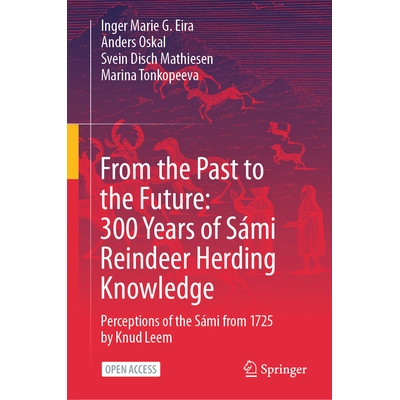 预订 From the Past to the Future: 300 Years of Sámi Reindeer Herding Knowledge: Perceptions of the Sámi from 1725 by K