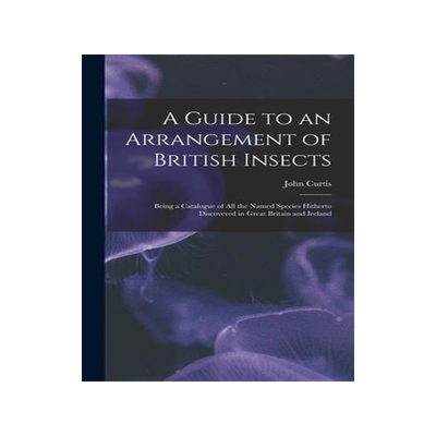 [预订]A Guide to an Arrangement of British Insects: Being a Catalogue of All the Named Species Hitherto Di 9781013653506