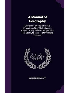 预订 A Manual of Geography: Containing a Comprehensive Exposition of the Whole Subject, Adapted to Any Series of Geograp