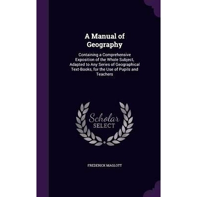 预订 A Manual of Geography: Containing a Comprehensive Exposition of the Whole Subject, Adapted to Any Series of Geograp