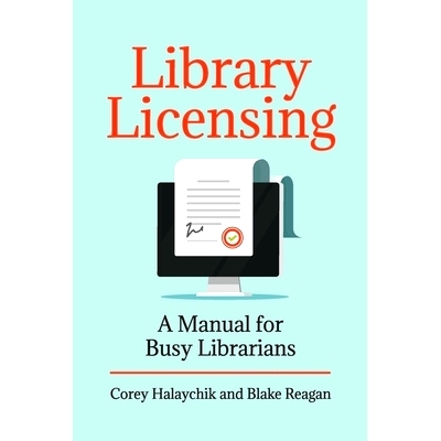 预订 Library Licensing: A Manual for Busy Librarians 图书馆许可：繁忙的图书馆员手册: 9781440870767