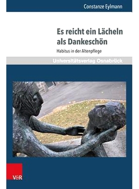 预订 Es reicht ein Lächeln als Dankeschön: Habitus in der Altenpflege 一个微笑*足以表达感谢：老年护理的习惯: 97838471