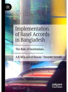 预订 Implementation of Basel Accords in Bangladesh: The Role of Institutions 在孟加拉国执行巴塞尔协议：机构的作用: 97898