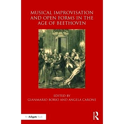 预订 Musical Improvisation and Open Forms in the Age of Beethoven 贝多芬时代的音乐即兴演奏与开放形式: 9781138222960