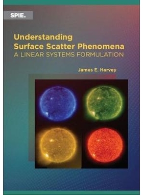 预订 Understanding Surface Scatter Phenomena: A Linear Systems Formulation 了解表面散射现象：线性系统公式: 9781510627871
