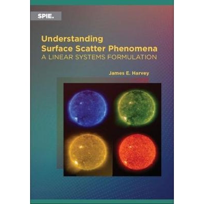 预订 Understanding Surface Scatter Phenomena: A Linear Systems Formulation 了解表面散射现象：线性系统公式: 9781510627871