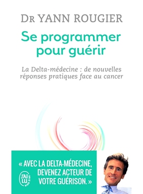 预订 Se programmer pour guérir : la delta médecine : de nouvelles réponses pratiques face au cancer 编程自我治愈：三