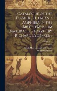 [预订]Catalogue of the Fossil Reptilia and Amphibia in the British Museum(Natural History)... By Richard 9781020492402