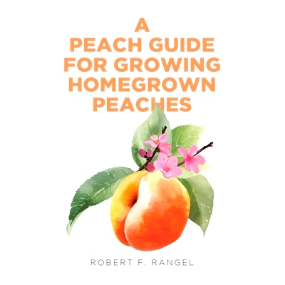 预订 A Peach Guide For Growing Homegrown Peaches: 9798889607533