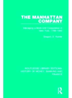 预订 The Manhattan Company: Managing a Multi-Unit Corporation in New York, 1799-1842: 9781138056343