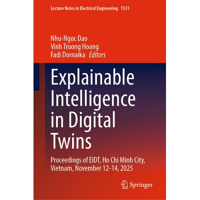 预订 Explainable Intelligence in Digital Twins Proceedings of EIDT, Ho Chi Minh City, Vietnam, November 12-14, 2025 数字