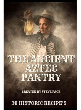 预订 The Ancient Aztec Pantry: 30 Historic Recipe’s: 9798874022242