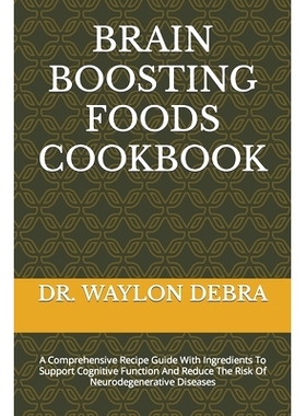 预订 Brain Boosting Foods Cookbook: A Comprehensive Recipe Guide With Ingredients To Support Cognitive Function And Redu