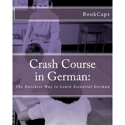 预订 Crash Course in German: : The Quickest Way to Learn Essential German: 9781470128111