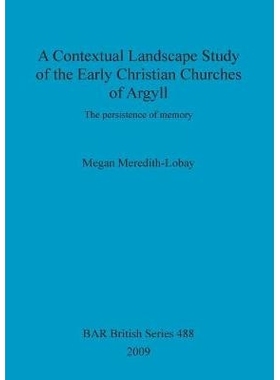 预订 A Contextual Landscape Study of the Early Christian Churches of Argyll: The persistence of memory 阿盖尔早期基督教