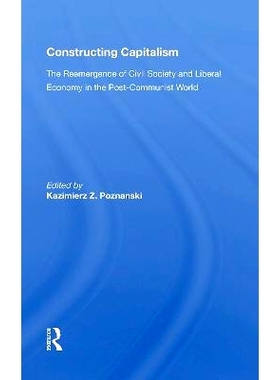 预订 Constructing Capitalism: The Reemergence Of Civil Society And Liberal Economy In The Post-communist World 构建资本